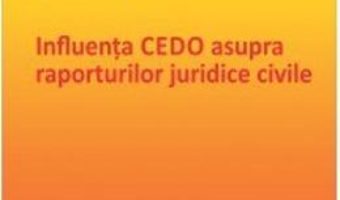 Influenta CEDO asupra raporturilor juridice civile – Gina Ignat PDF (download, pret, reducere)