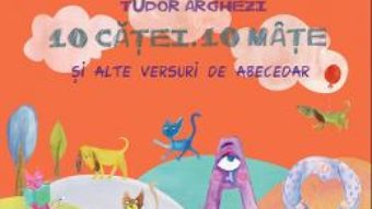 10 Catei. 10 Mate si alte versuri de abecedar – Tudor Arghezi PDF (download, pret, reducere)