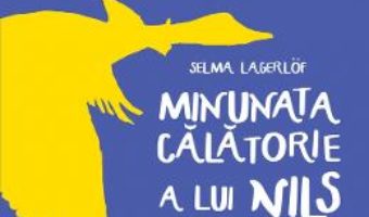 Minunata calatorie a lui Nils Holgersson prin Suedia – Selma Lagerlof PDF (download, pret, reducere)