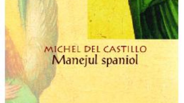 Manejul spaniol – Michel Del Castillo PDF (download, pret, reducere)