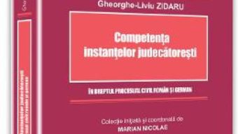 Competenta instantelor judecatoresti – Gheorghe-Liviu Zidaru PDF (download, pret, reducere)