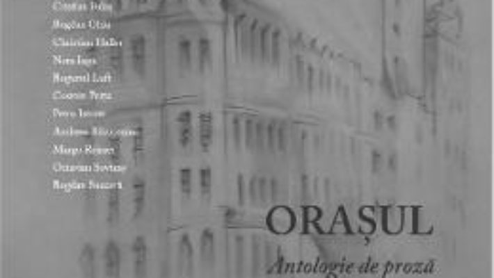 Orasul – Antologie de proza – Prefata Carmen Musat – Interviu cu Marcel Iures PDF (download, pret, reducere)