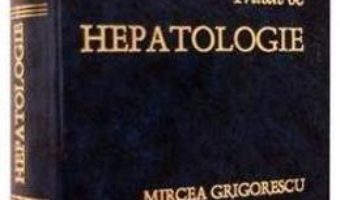 Cartea Tratat de hepatologie – Mircea Grigorescu (download, pret, reducere)