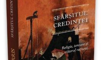 Cartea Sfarsitul credintei: religie, teroare si viitorul ratiunii – Sam Harris (download, pret, reducere)