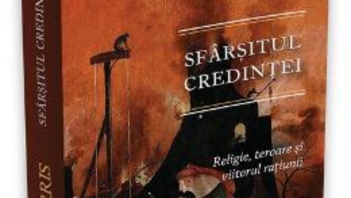 Cartea Sfarsitul credintei: religie, teroare si viitorul ratiunii – Sam Harris (download, pret, reducere)