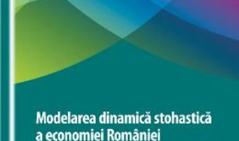 Modelarea dinamica stohastica a economiei Romaniei in contextul echilibrului general – Oana Simona PDF (download, pret, reducere)