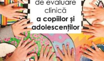 Cartea Ghid aplicativ de evaluare clinica a copiilor si adolescentilor – Elena Otilia Vladislav (download, pret, reducere)