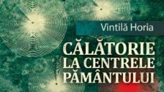 Pret Carte Calatorie la centrele pamantului – Vintila Horia