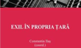 Exil in propria tara – Constantin Ilas PDF (download, pret, reducere)