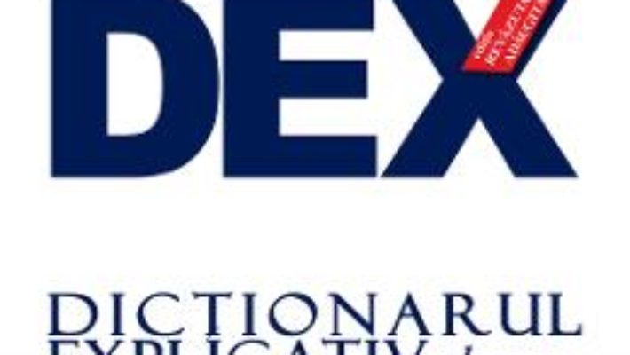 Dex – dictionar explicativ al limbii romane. Ed.2016 PDF (download, pret, reducere)