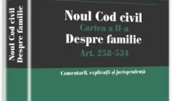 Noul Cod civil. Cartea a II-a, despre familie. Art. 258-534 – Bogdan Dumitru Moloman PDF (download, pret, reducere)