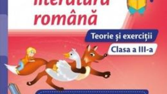 Carte Limba si literatura romana – Clasa 3 – Teorie si exercitii – Iliana Dumitrescu, Nicoleta Ciobanu PDF Online