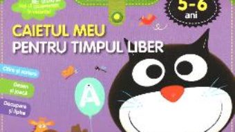 Cartea Caietul meu pentru timpul liber 5-6 ani (download, pret, reducere)