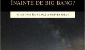 Ce a fost inainte de Big Bang? – Martin Bojowald PDF (download, pret, reducere)