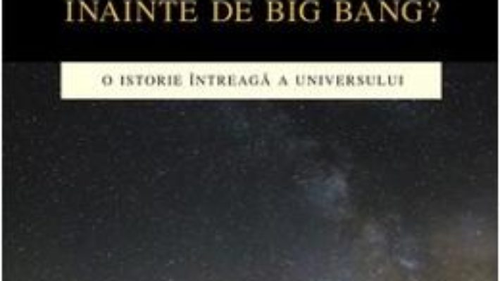 Ce a fost inainte de Big Bang? – Martin Bojowald PDF (download, pret, reducere)