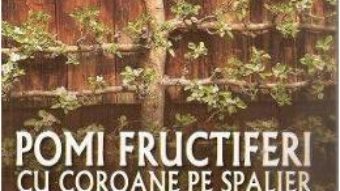 Cartea Pomi fructiferi cu coroane pe spalier – Karl Pieber (download, pret, reducere)