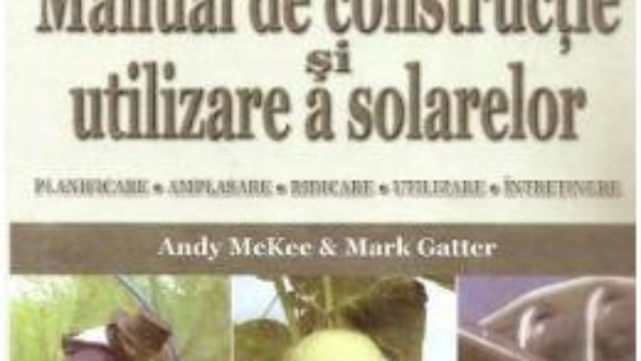 Manual de constructie si utilizare a solarelor – Andy Mckee PDF (download, pret, reducere)