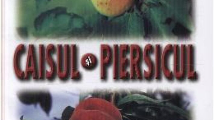 Caisul si piersicul – L. Chira, V. Chereji, M. Roman PDF (download, pret, reducere)