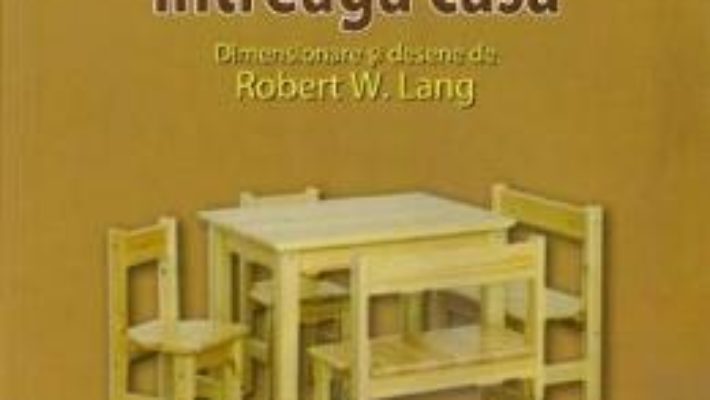 Mobilier pentru intreaga casa – Robert W. Lang PDF (download, pret, reducere)