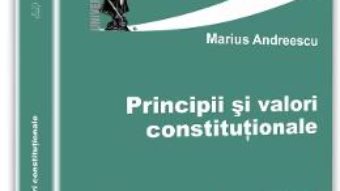 Principii si valori constitutionale – Marius Andreescu PDF (download, pret, reducere)