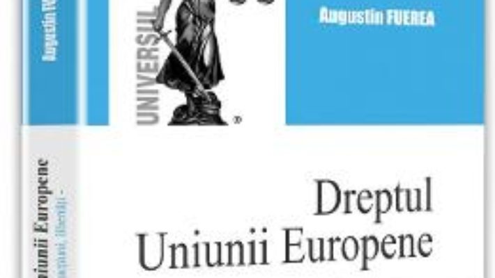 Dreptul Uniunii Europene – Augustin Fuerea PDF (download, pret, reducere)