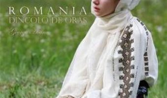 Cartea Romania – Dincolo de oras – George Avanu (download, pret, reducere)