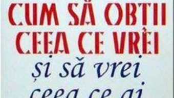 Cum sa obtii ceea ce vrei si sa vrei ceea ce ai – John Gray PDF (download, pret, reducere)