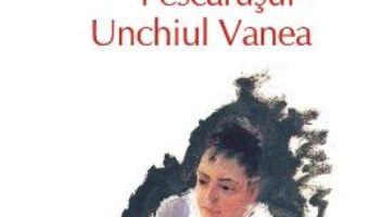 Cartea Pescarusul. Unchiul Vanea – A.P. Cehov (download, pret, reducere)