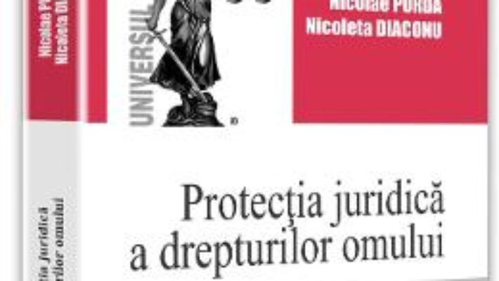 Protectia juridica a drepturilor omului – Nicolae Purda, Nicoleta Diaconu PDF (download, pret, reducere)