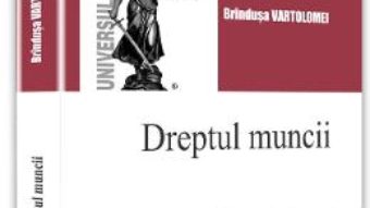 Cartea Dreptul muncii – Brindusa Vartolomei (download, pret, reducere)