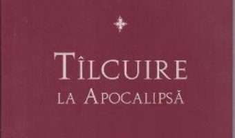 Tilcuire la Apocalipsa – Sfintului Andrei, Arhiepiscopul Cezareei Capadociei PDF (download, pret, reducere)