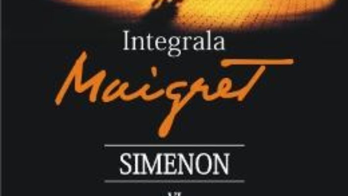 Integrala Maigret Vol.6 – Georges Simenon PDF (download, pret, reducere)