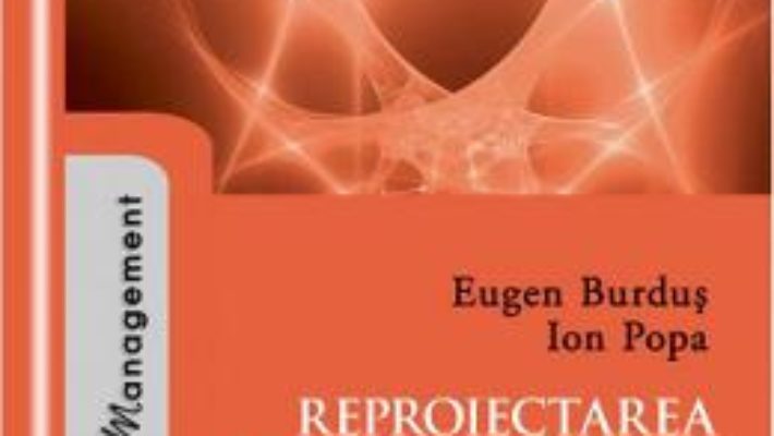 Reproiectarea managementului organizatiei – Eugen Burdus, Ion Popa PDF (download, pret, reducere)