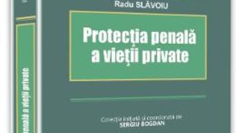 Protectia penala a vietii private – Radu Slavoiu PDF (download, pret, reducere)