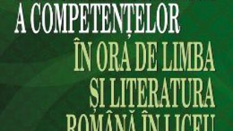 Evaluarea formativa a competentelor in ora de limba si literatura romana in liceu – Mihaela-Emilia Popa PDF (download, pret, reducere)