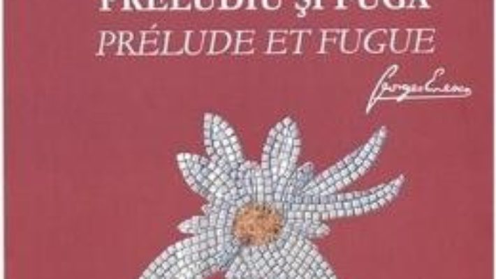 Preludiu si fuga – George Enescu PDF (download, pret, reducere)