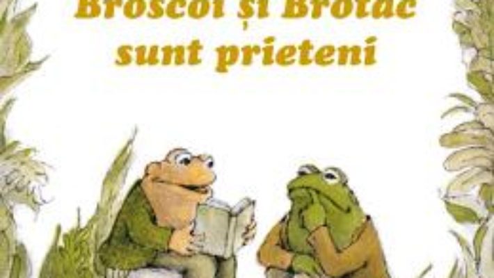 Cartea Broscoi si Brotac sunt prieteni – Arnold Lobel (download, pret, reducere)