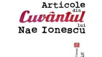 Cartea Articole din cuvantul lui Nae Ionescu – Mihail Sebastian (download, pret, reducere)