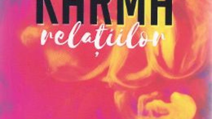 Cartea Karma relatiilor – Carmen Harra, Alexandra Harra (download, pret, reducere)