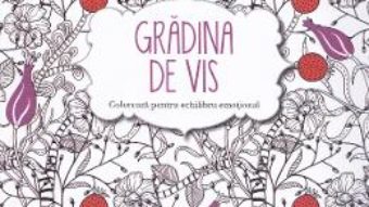 Cartea Gradina de vis. Coloreaza pentru echilibru emotional (download, pret, reducere)