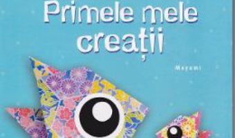 Origami – Primele mele creatii – Micii creatori PDF (download, pret, reducere)