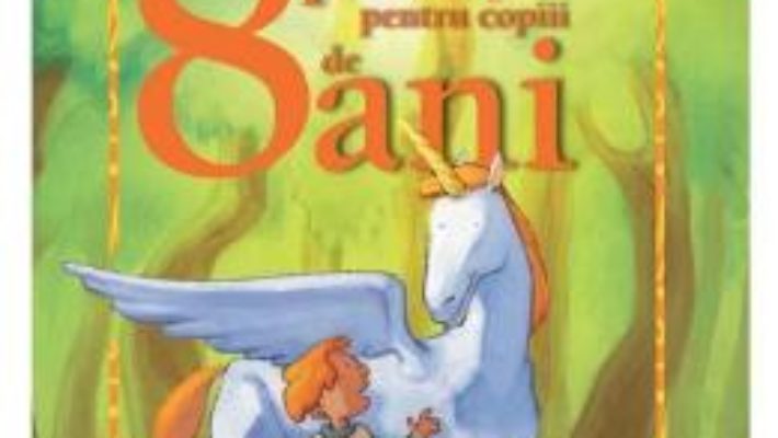 Cartea 8 Povesti pentru copiii de 8 ani (download, pret, reducere)