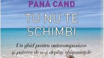 Nimic nu se schimba pana cand tu nu te schimbi – Mike Robbins PDF (download, pret, reducere)