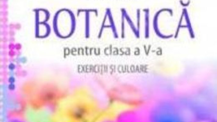 Pret Carte Botanica – clasa 5 – Caiet de botanica: exercitii si culoare – Mariana Gherghina