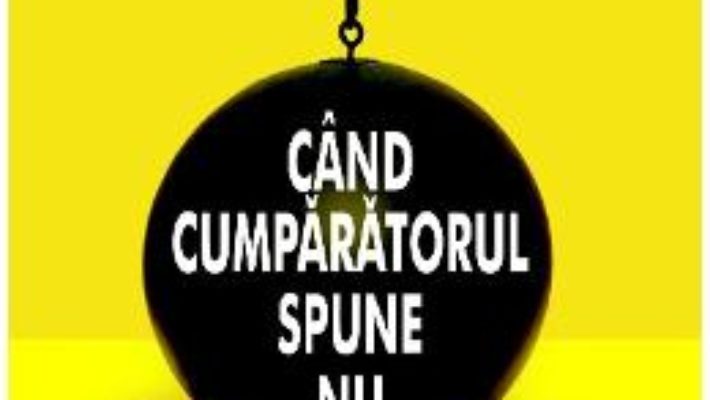 Cand cumparatorul spune nu – Tom Hopkins, Ben Katt PDF (download, pret, reducere)