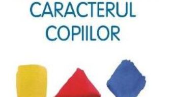 Cartea Cum sa formezi caracterul copiilor ed.2016 – John G. Miller. Karen G. Miller (download, pret, reducere)