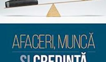 Afaceri, munca si credinta – Eugen Jugaru PDF (download, pret, reducere)