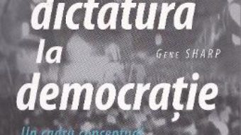 De la dictatura la democratie – Gene Sharp PDF (download, pret, reducere)