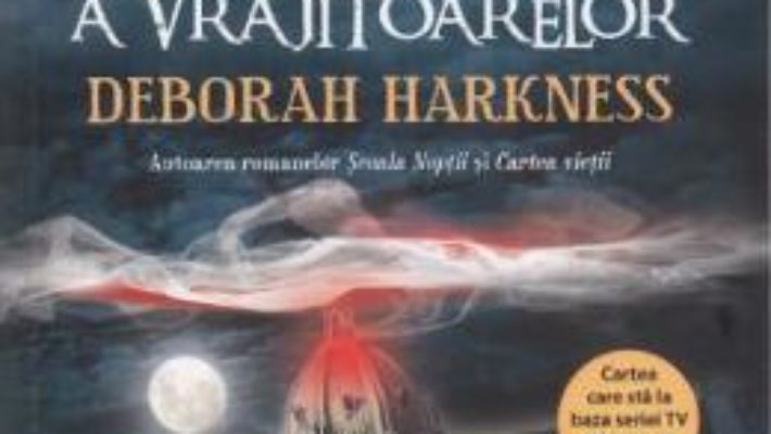 Cartea pierduta a vrajitoarelor – Deborah Harkness PDF (download, pret, reducere)