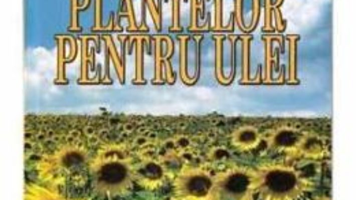 Cultura plantelor pentru ulei – Marius Constantinescu, Gh.Sinulescu PDF (download, pret, reducere)